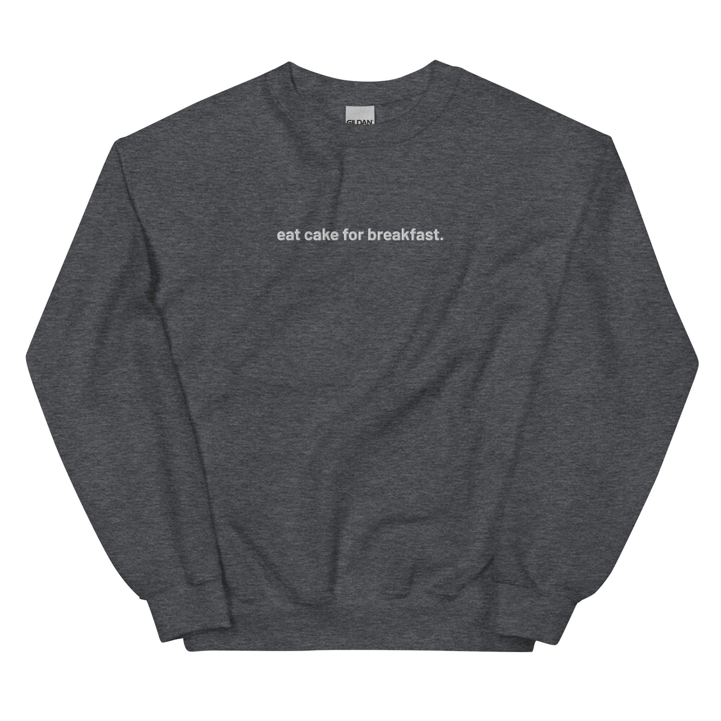 “eat cake for breakfast.” Embroidered Unisex Sweatshirt