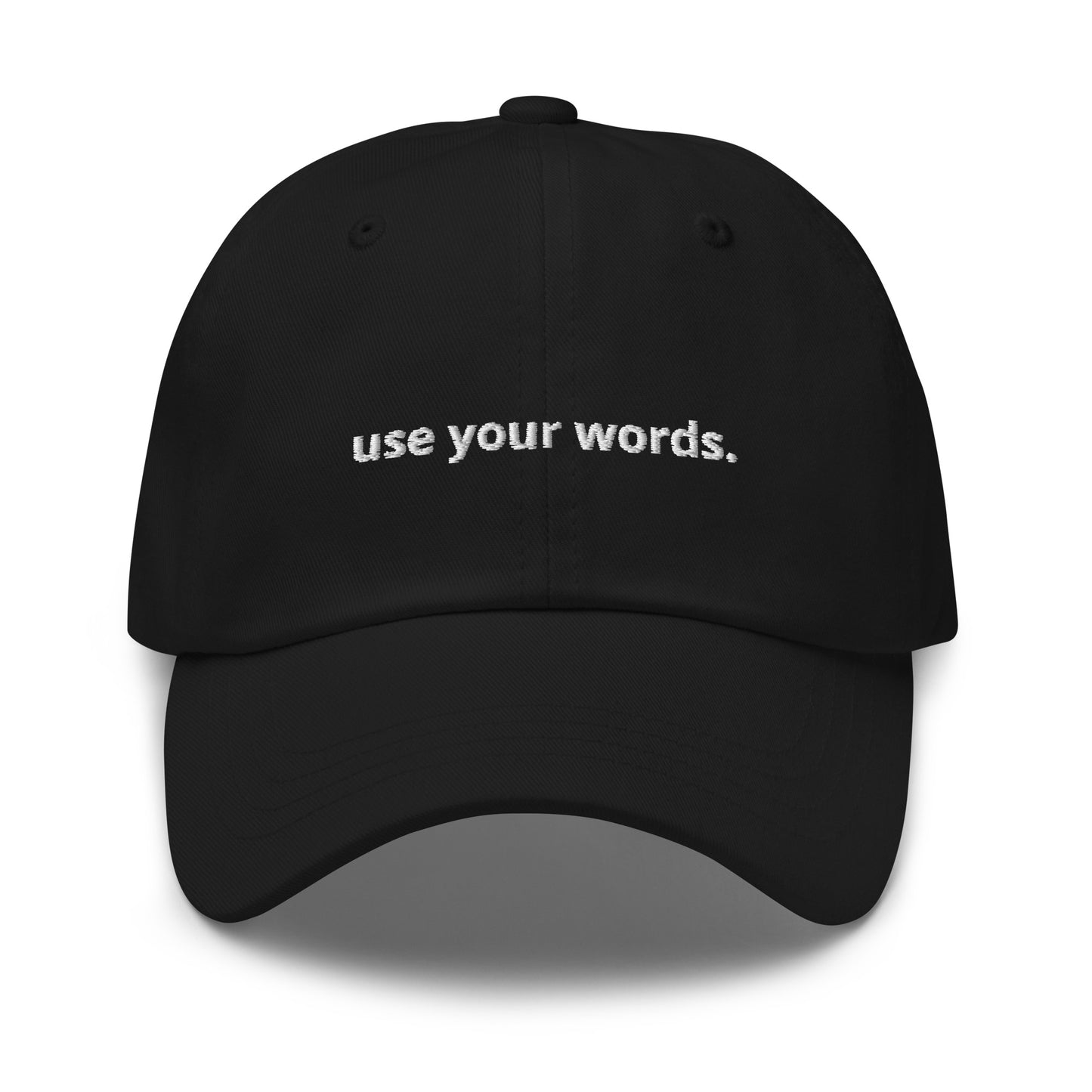 “use your words.” Embroidered Baseball Hat