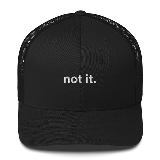 “not it.” Embroidered Trucker Cap