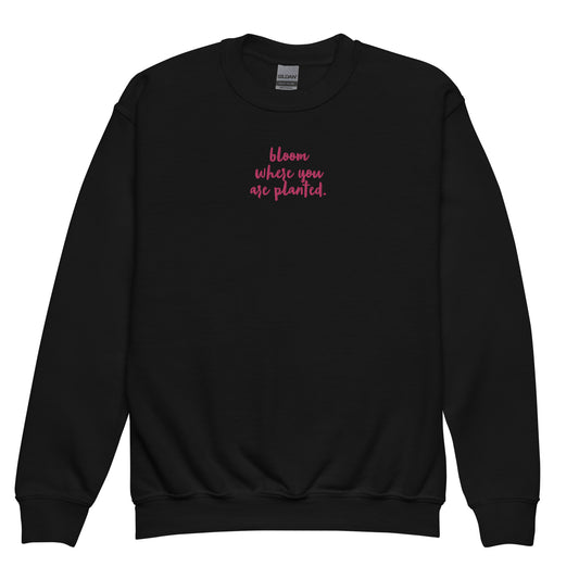 “bloom where you are planted.” (Embroidered front) & Pink flowers (printed back) Youth crewneck sweatshirt